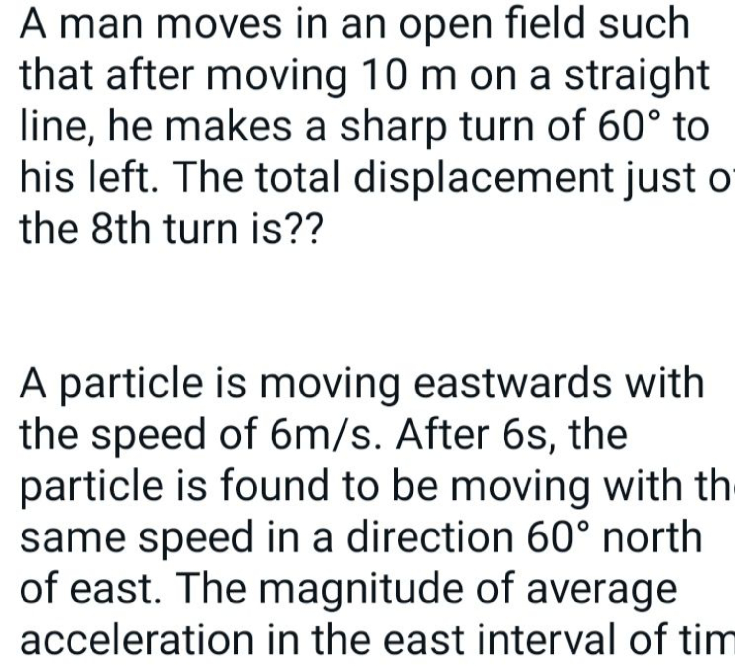 A man moves in an open field such that after moving 10 m on a straight