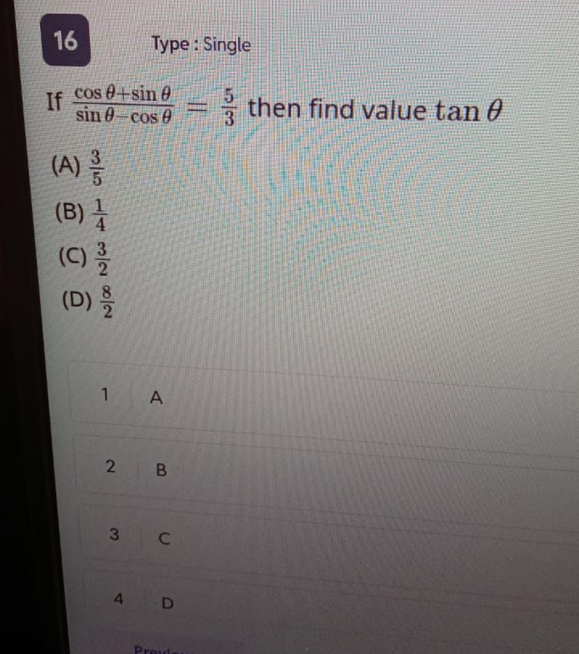 16
Type: Single
If sinθ−cosθcosθ+sinθ​=35​ then find value tanθ
(A) 53