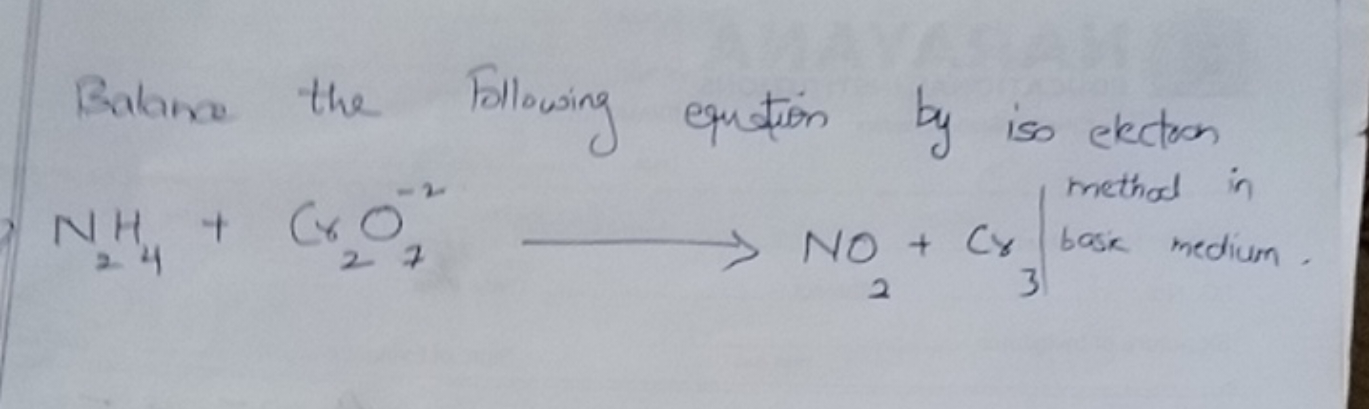 Balance the Following equation by iso election N2​H4​+Cr2​O7−2​⟶NO2​+C