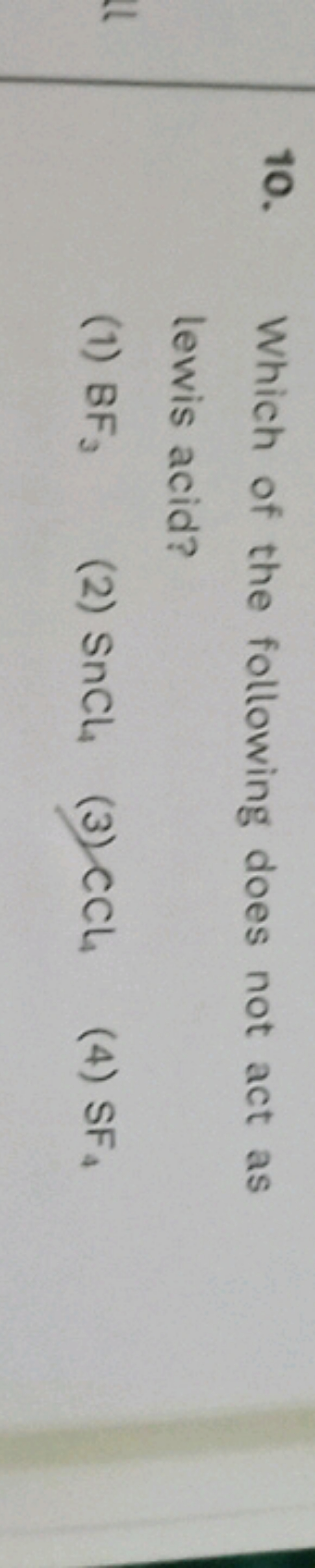 10. Which of the following does not act as lewis acid?
(1) BF3​
(2) Sn