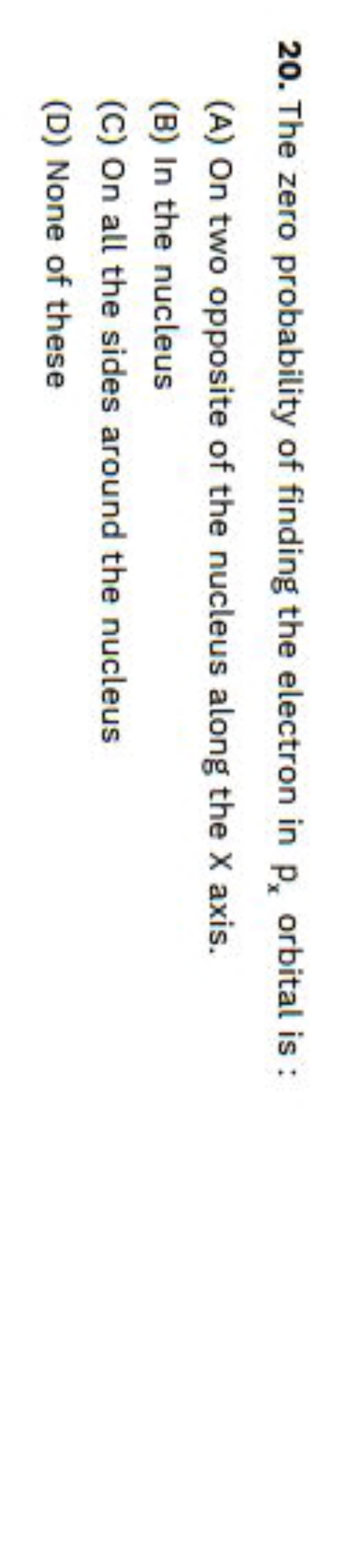 20. The zero probability of finding the electron in px​ orbital is :
(