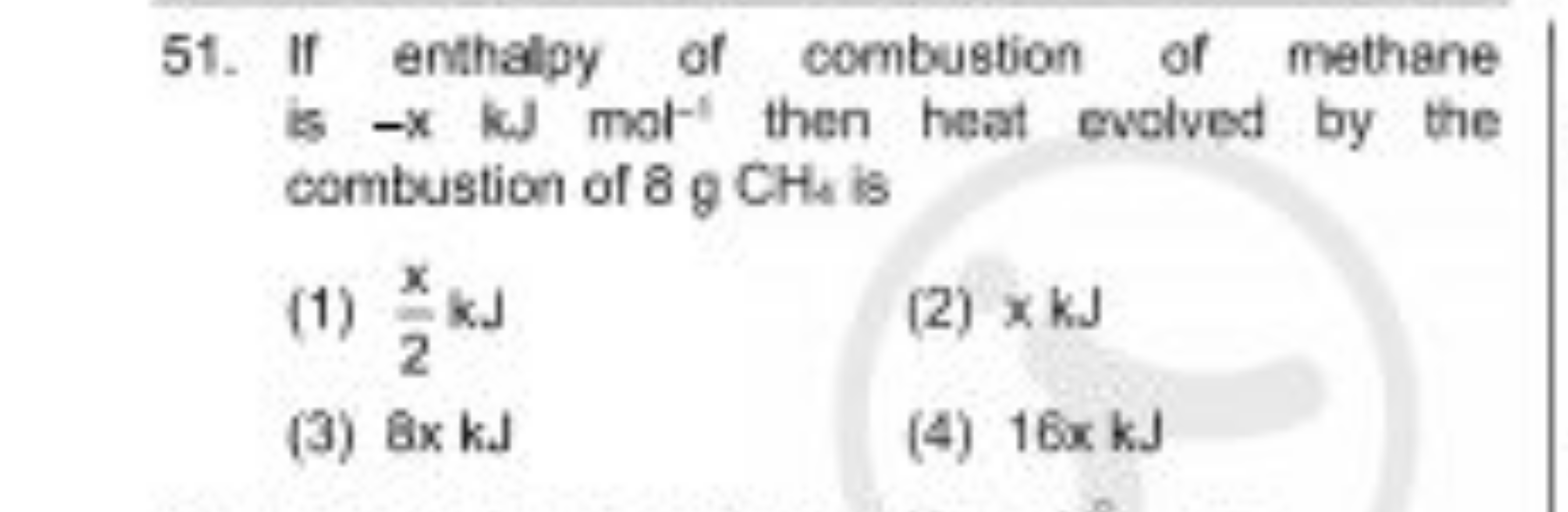 51. If enthalpy of combustion of methane is −x kJ mol−1 then heat evol