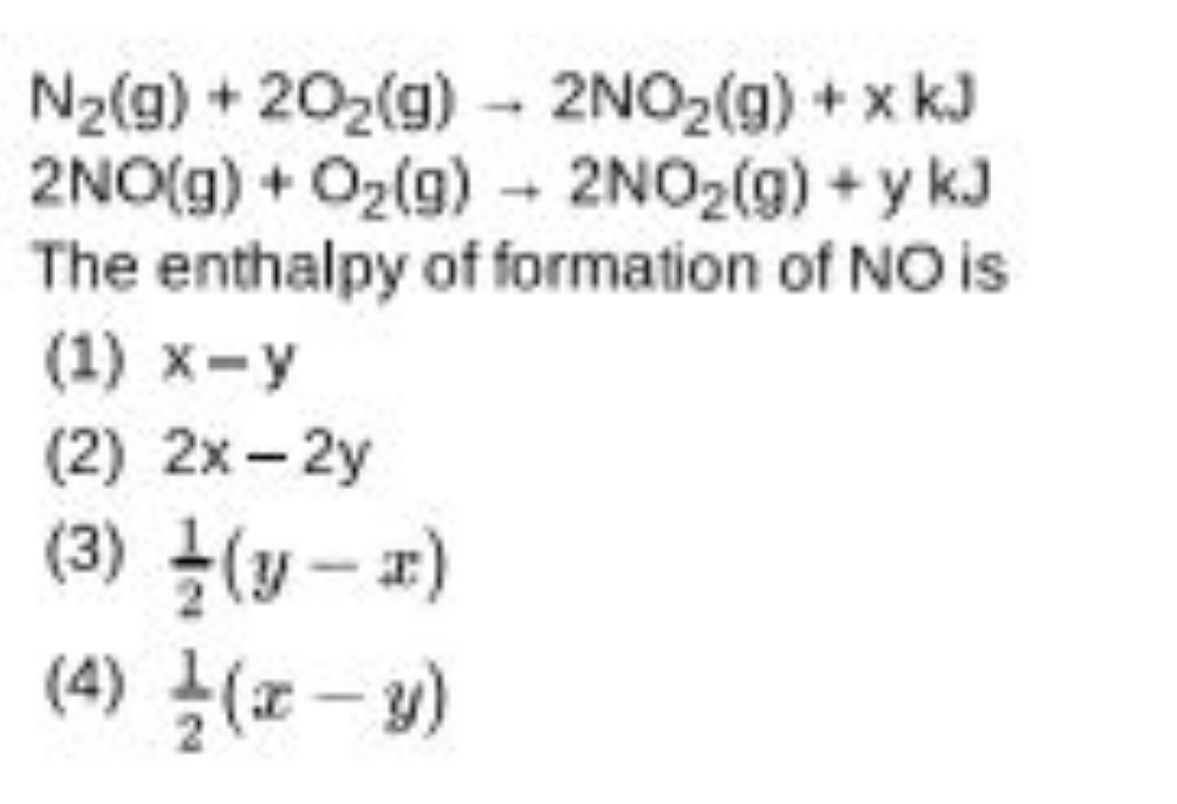 N2​( g)+2O2​( g)−2NO2​( g)+x kJ2NO(g)+O2​( g)−2NO2​( g)+ykJ​

The enth