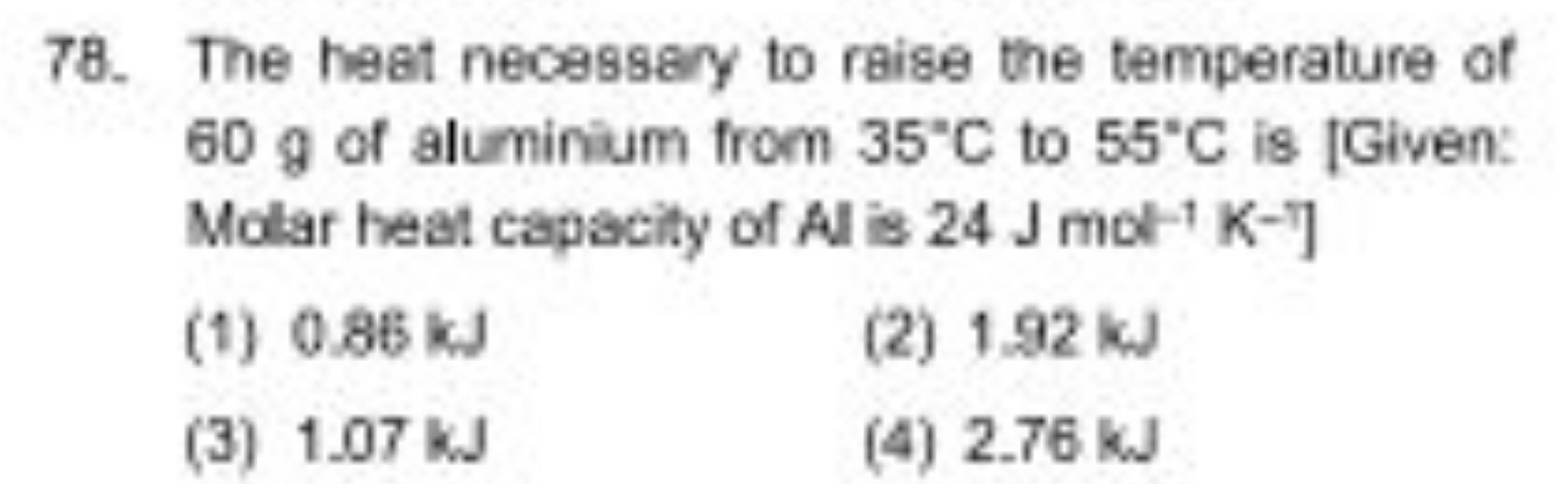 78. The heat necassary to raise the temperature of 60 g of aluminium f