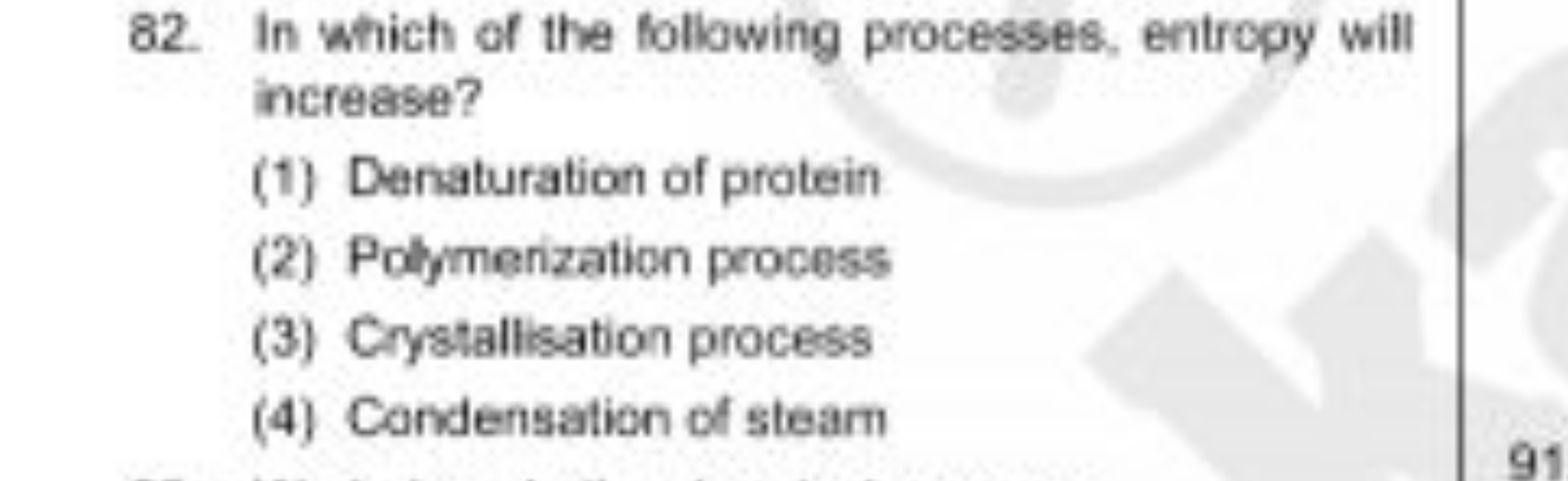 82. In which of the following processes, entropy will increase?
(1) De