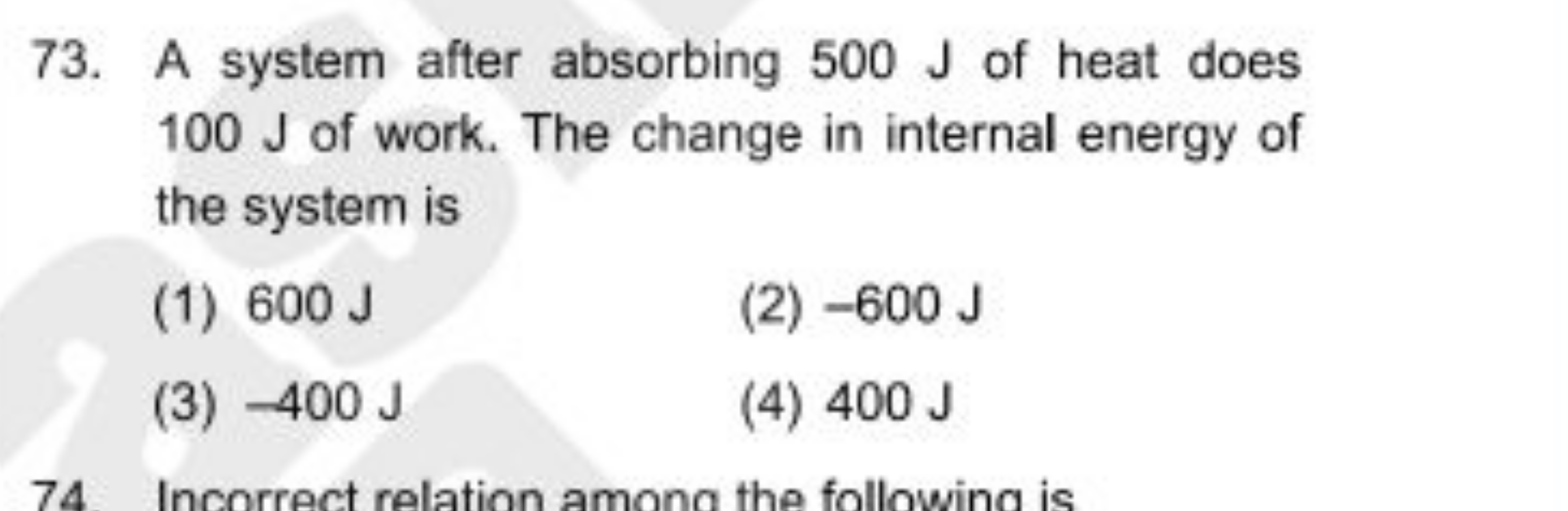 73. A system after absorbing 500 J of heat does 100 J of work. The cha