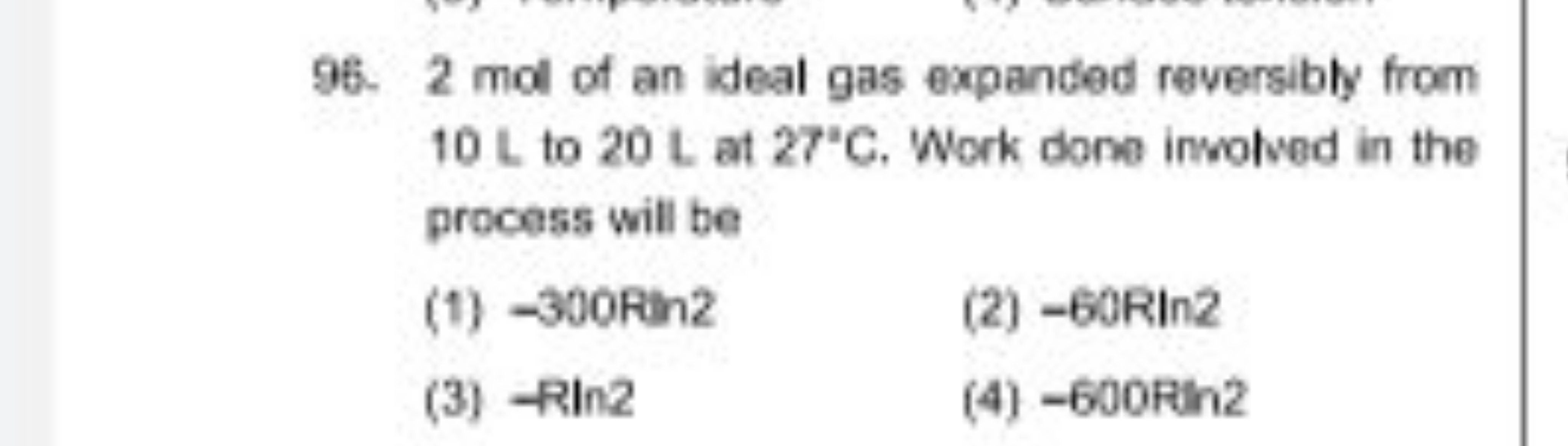 96. 2 mol of an ideal gas expanded reversibly from 10 L to 20 L at 27∘