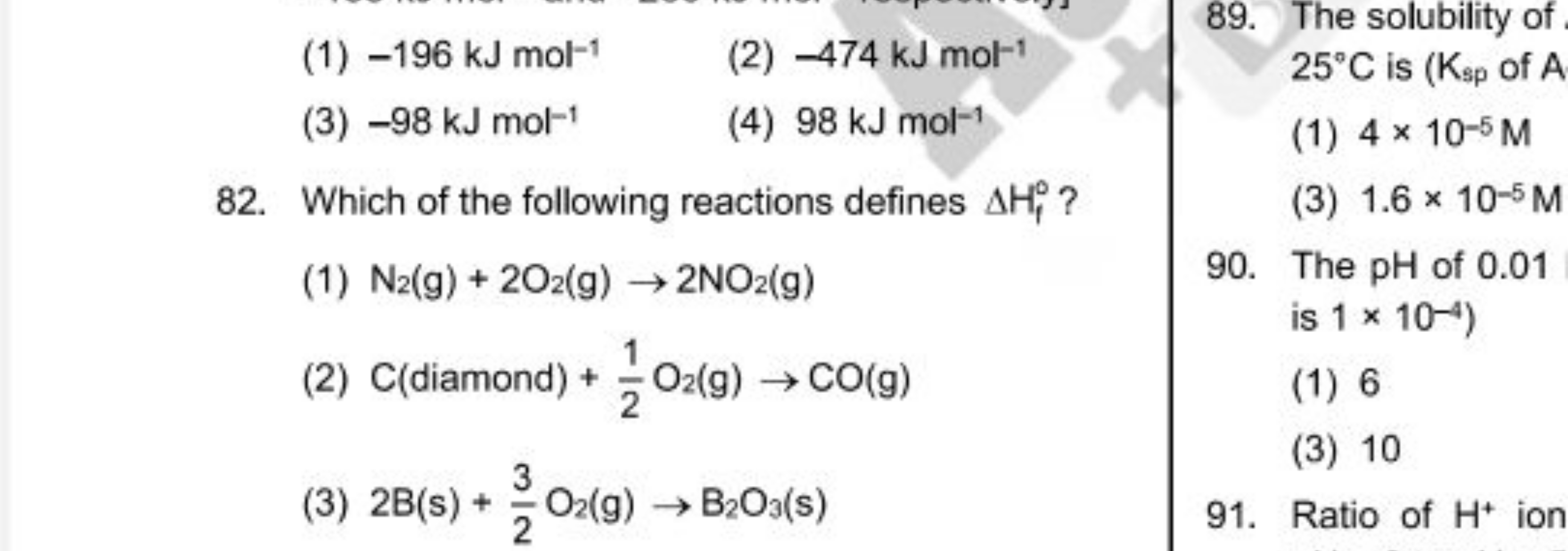 
89. The solubility of(1) −196 kJ mol−1
(2) −474 kJ mol−1 25∘C is ( Ks