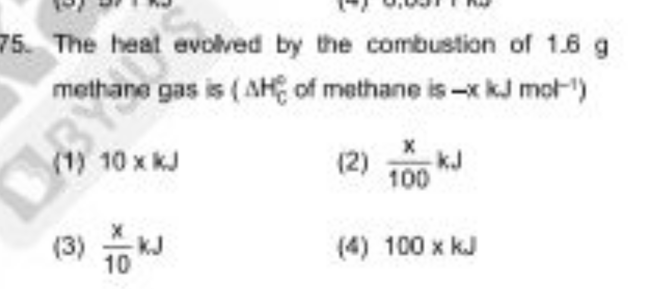 75. The heat evolved by the combustion of 1.6 g
(1) 10×kJ
(2) 100x​ kJ