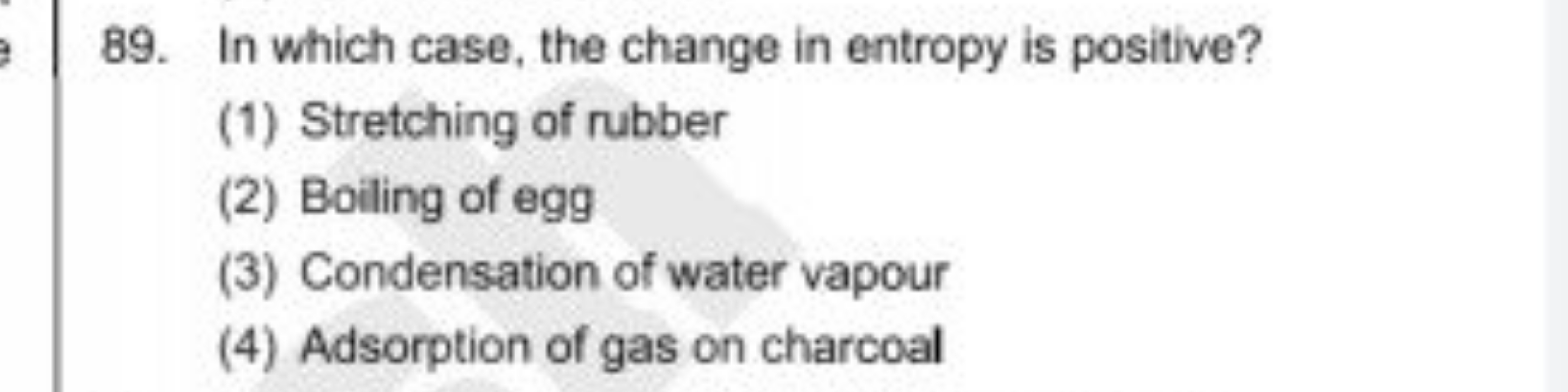 89. In which case, the change in entropy is positive?
(1) Stretching o