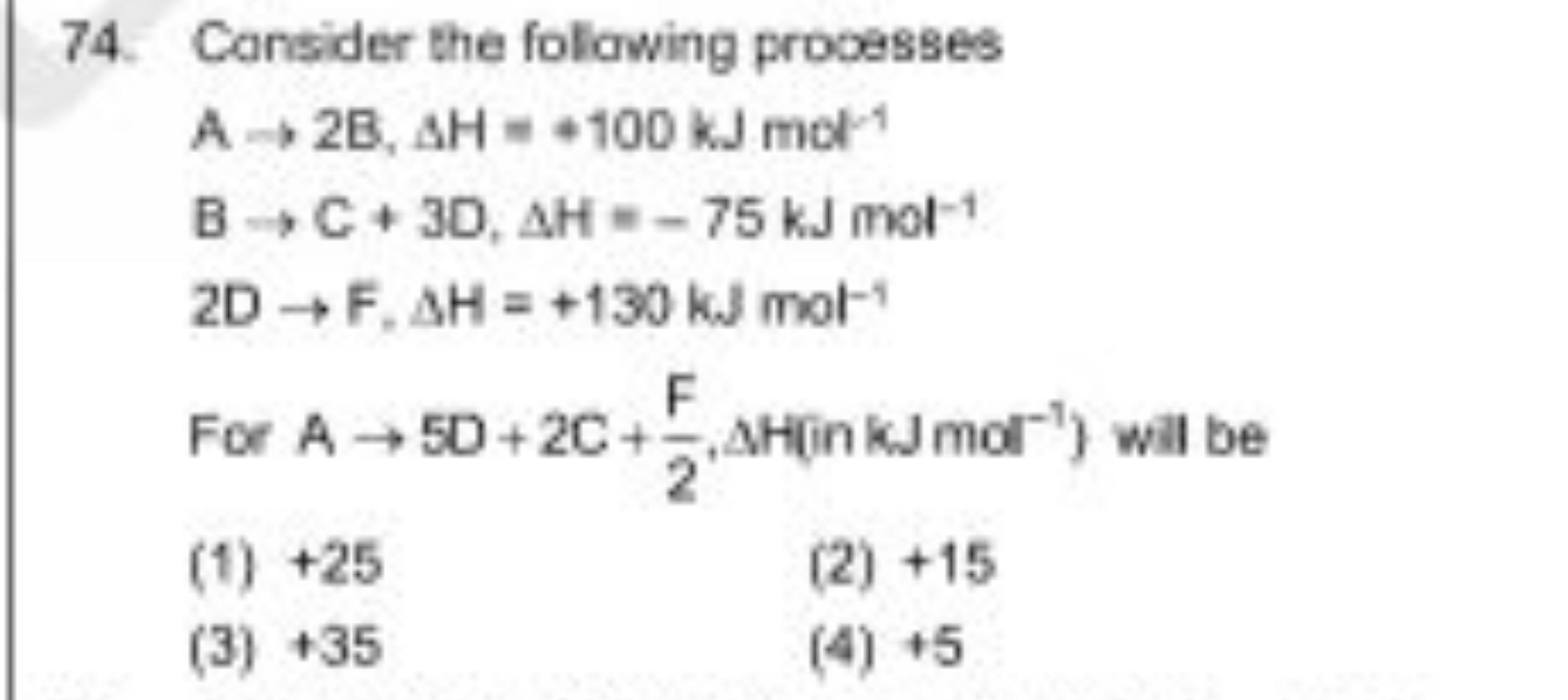 74. Consider the following processes
A→2 B,ΔH=+100 kJ mol−1 B→C+3D,ΔH=