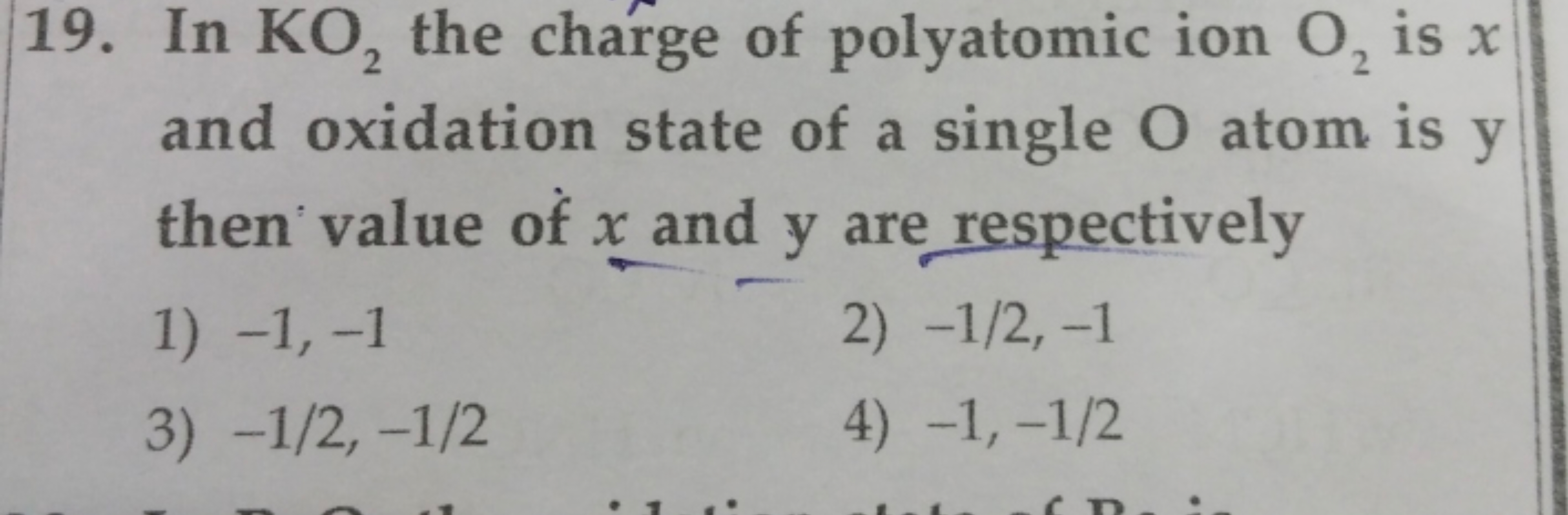 19. In KO2​ the charge of polyatomic ion O2​ is x and oxidation state 