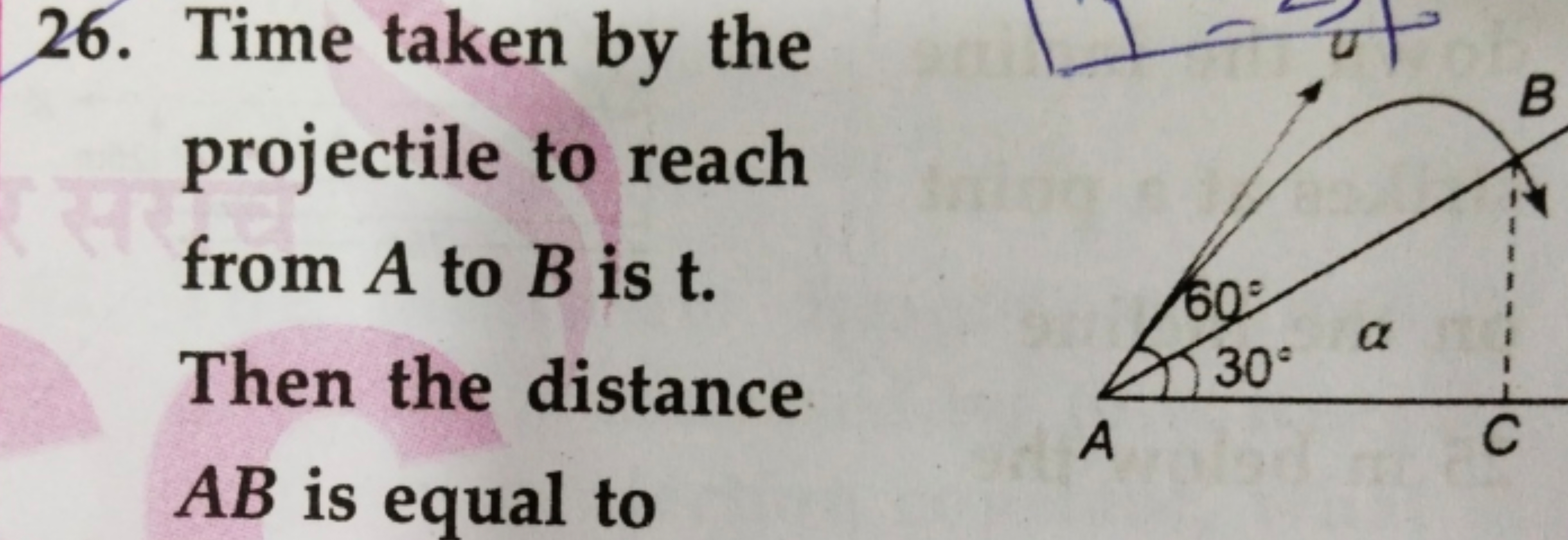 26. Time taken by the projectile to reach from A to B is t. Then the d