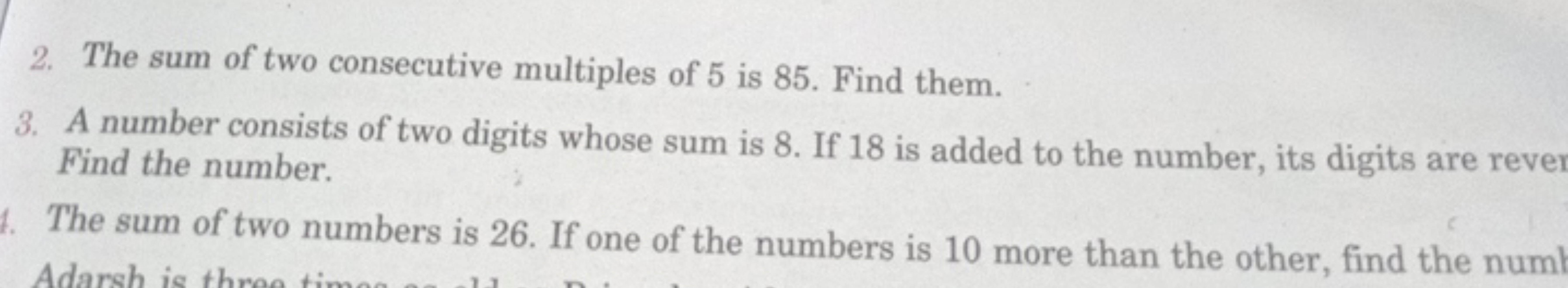 2. The sum of two consecutive multiples of 5 is 85. Find them.
3. A nu