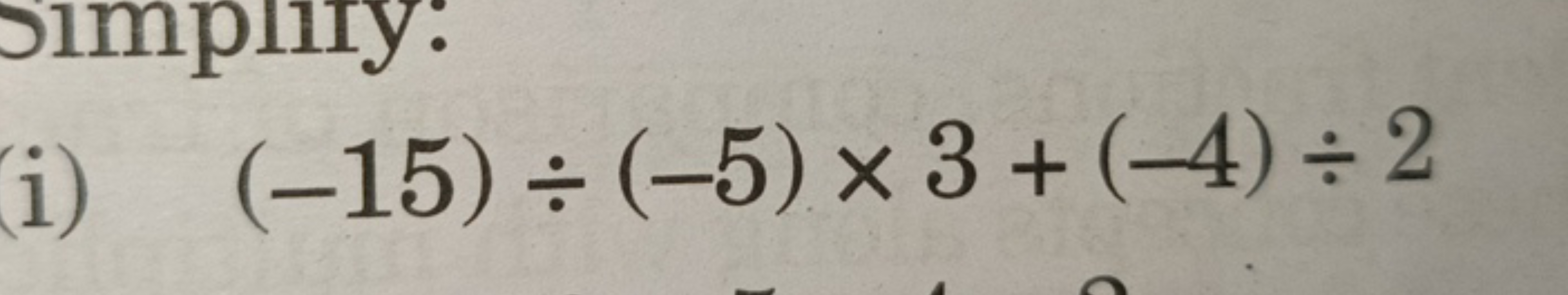 Simplify:
(i) (-15)÷(-5) x 3+ (-4)÷2