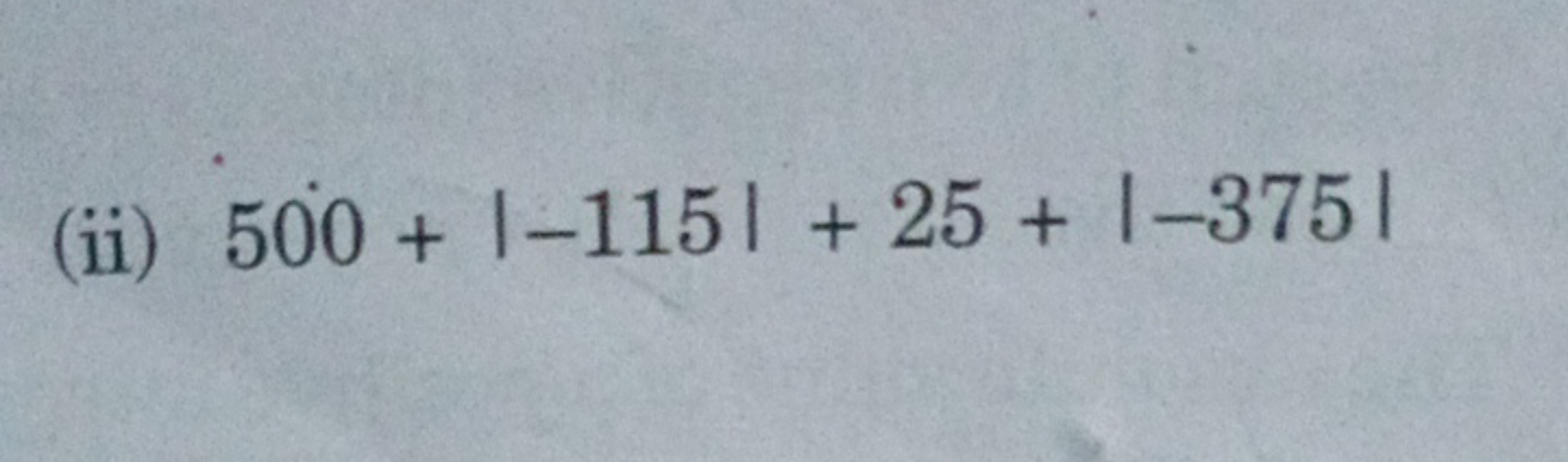 (ii) 500+∣−115∣+25+∣−375∣