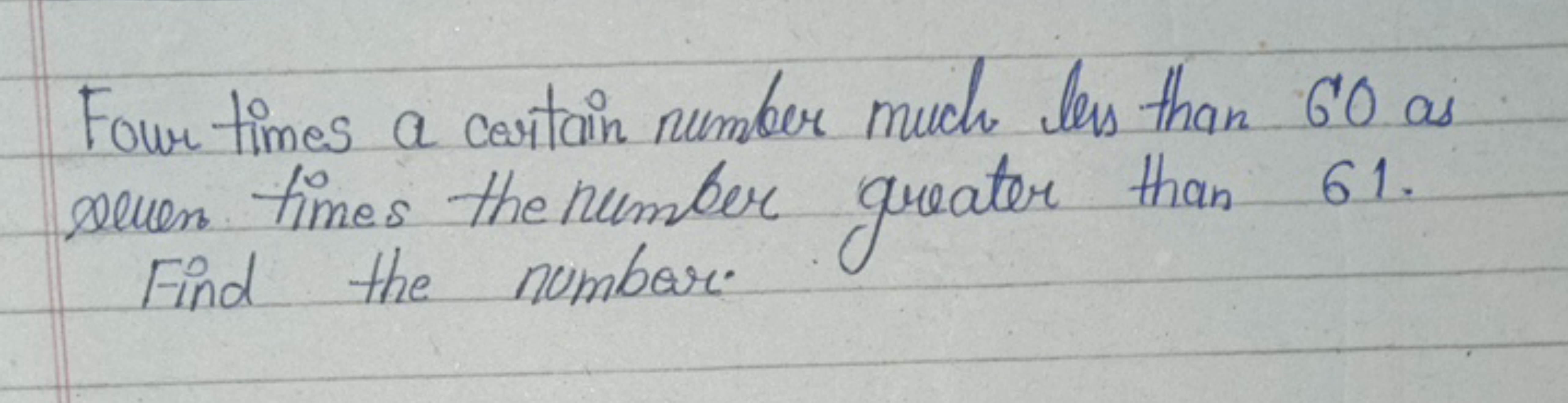 Four times a certain number much les than 60 as seven times the number