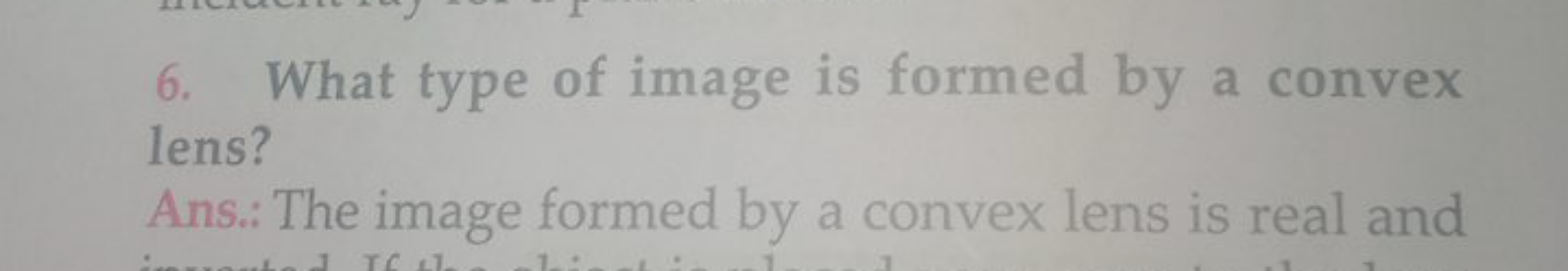 6. What type of image is formed by a convex lens?
Ans.: The image form