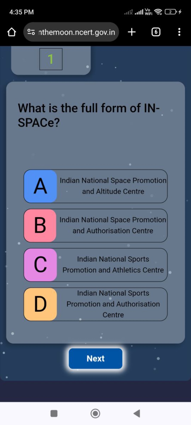 4:35 PM
nthemoon.ncert.gov.in
1

What is the full form of IN SPACe?

A