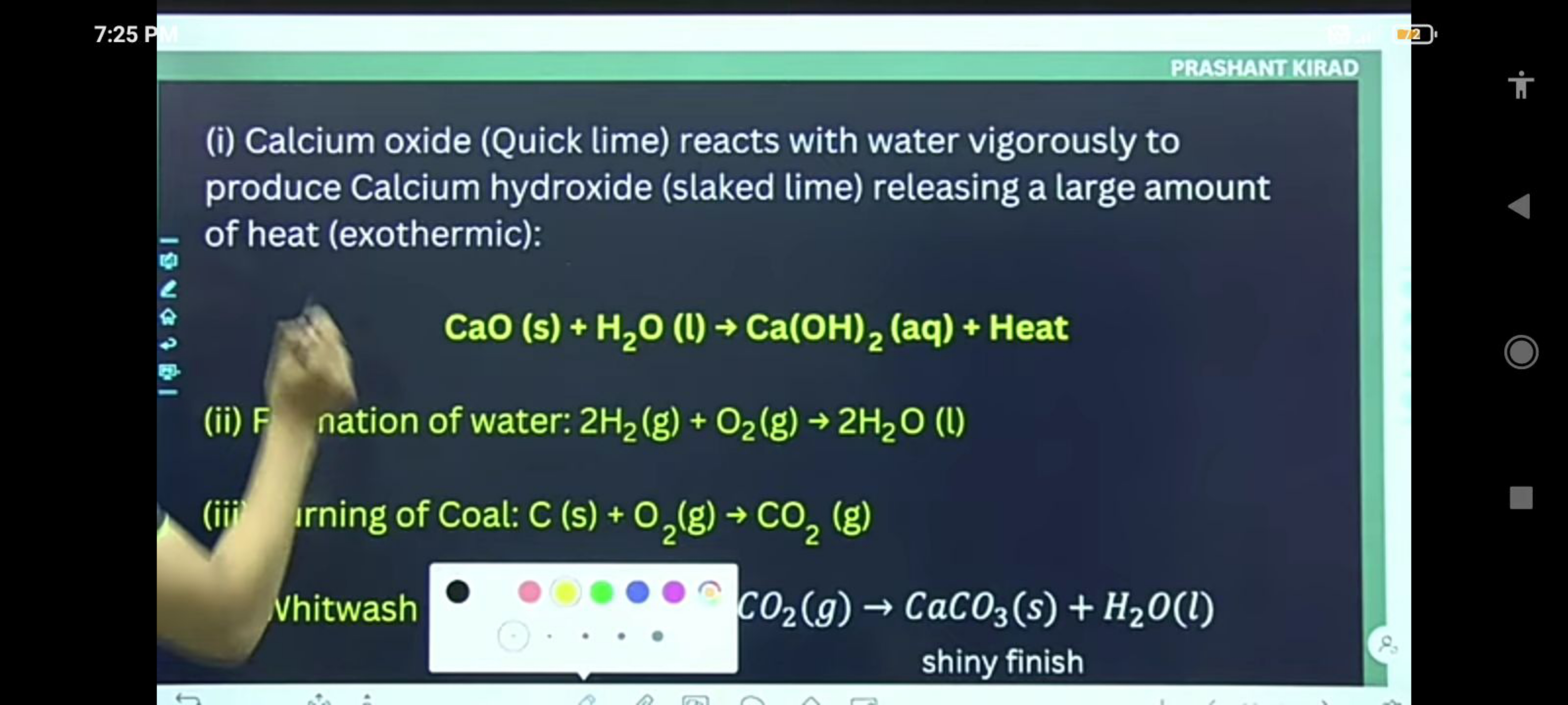 7:25 F
PRASHANT KIRAD
(i) Calcium oxide (Quick lime) reacts with water