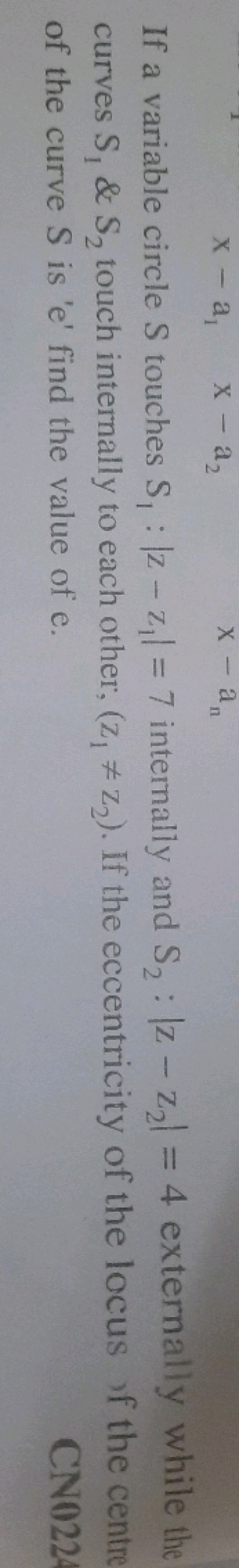 If a variable circle S touches S1​:∣z−z1​∣=7 internally and S2​:∣z−z2​