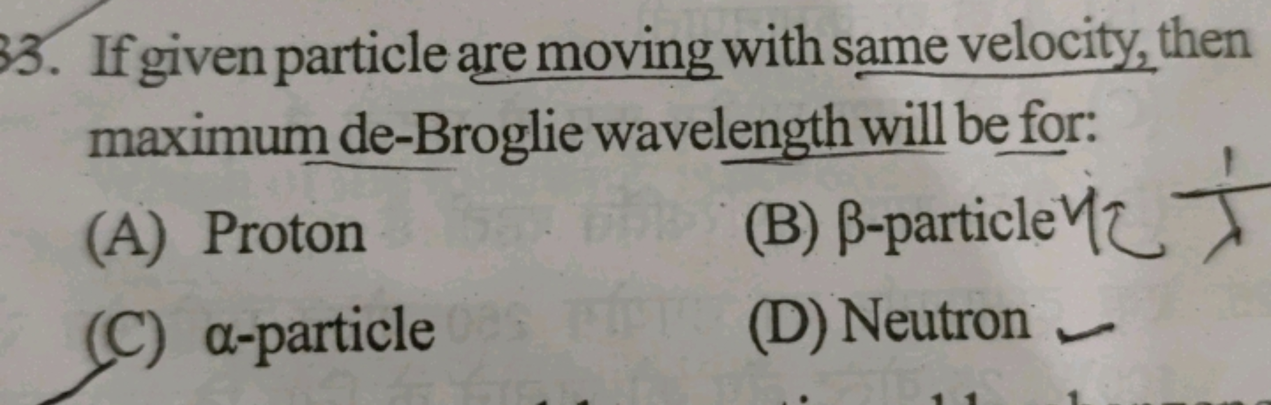 33. If given particle are moving with same velocity, then maximum de-B