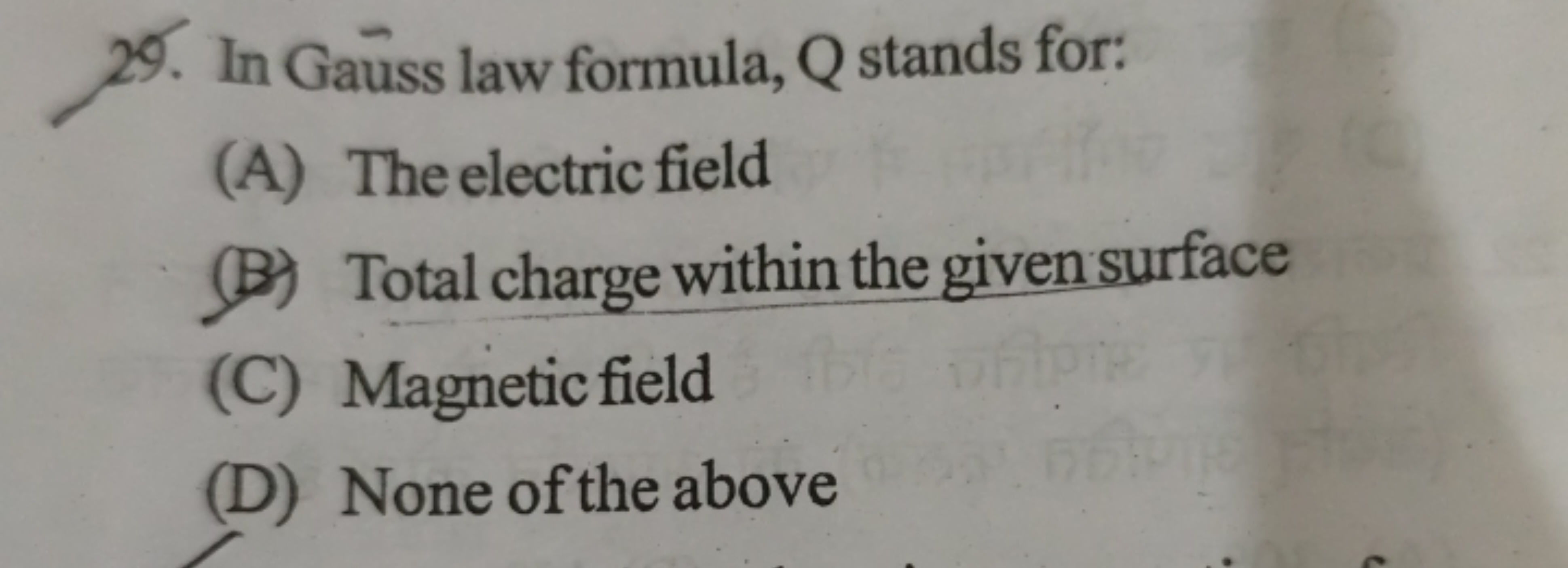 29. In Gauss law formula, Q stands for:
(A) The electric field
(B) Tot