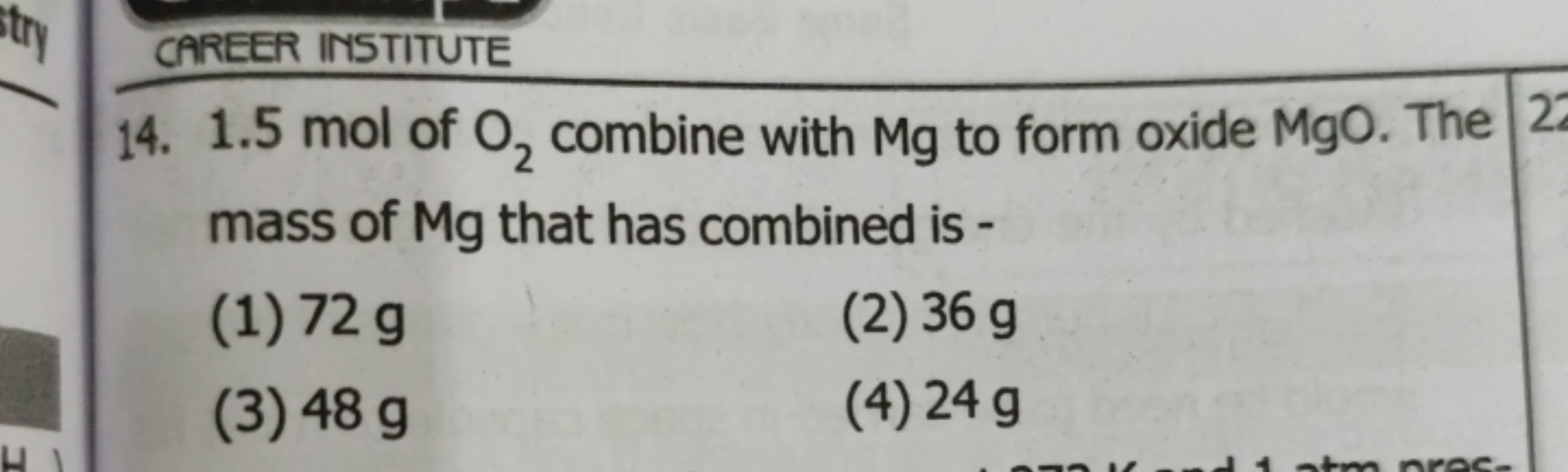 CAREER INSTITUTE
14. 1.5 mol of O2​ combine with Mg to form oxide MgO 