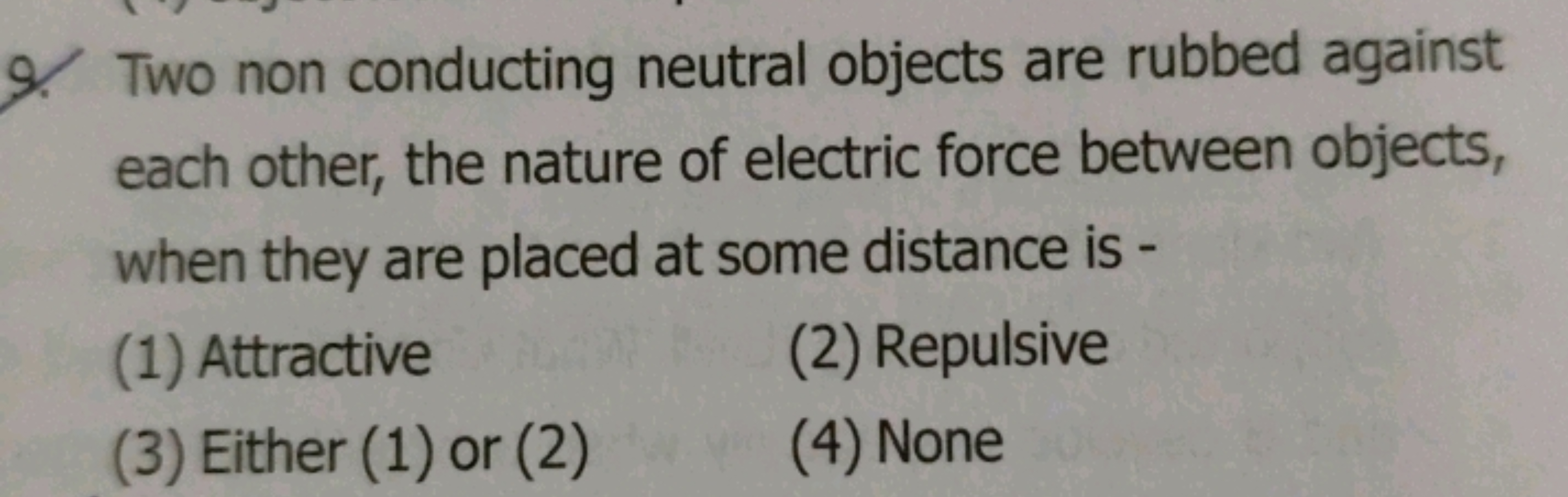 9. Two non conducting neutral objects are rubbed against each other, t