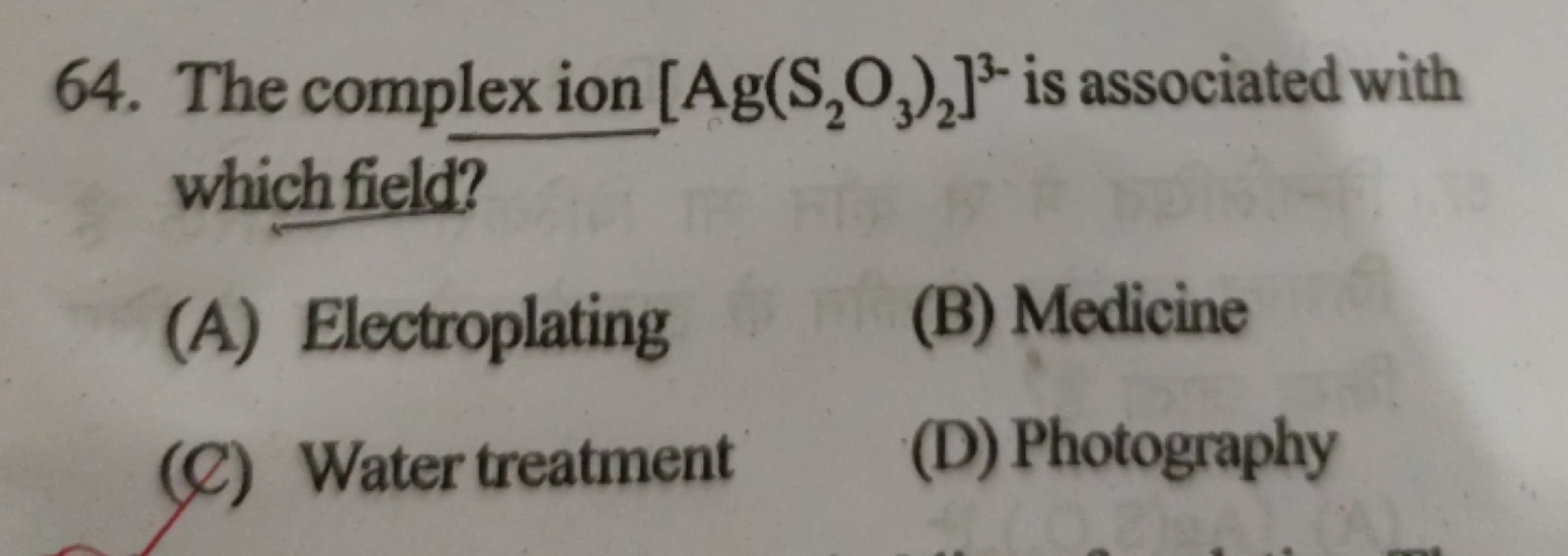 64. The complex ion [Ag(S2​O3​)2​]3 - is associated with whichfield?
(