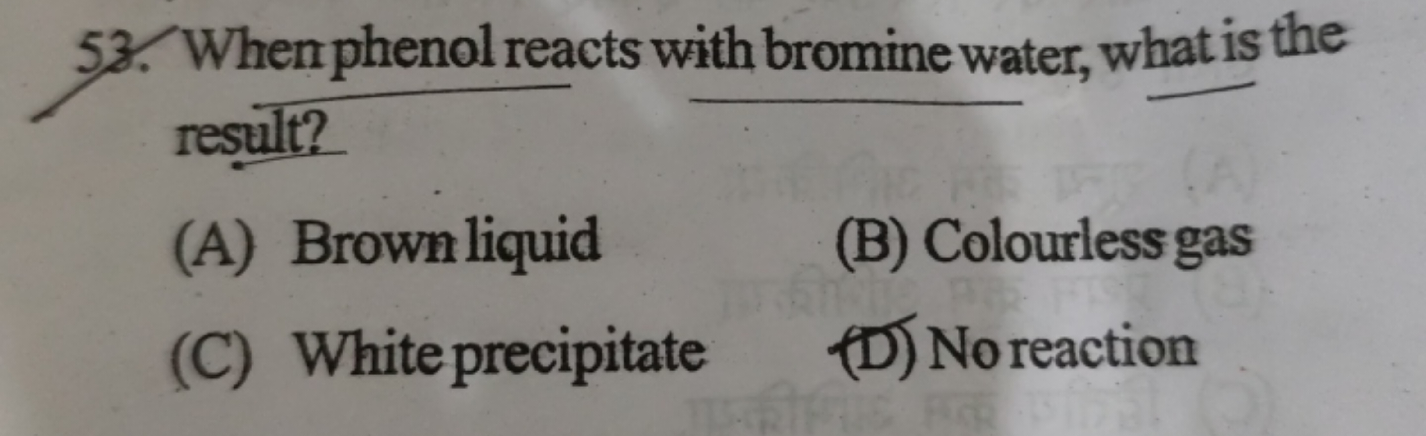 53. When phenol reacts with bromine water, what is the result?
(A) Bro