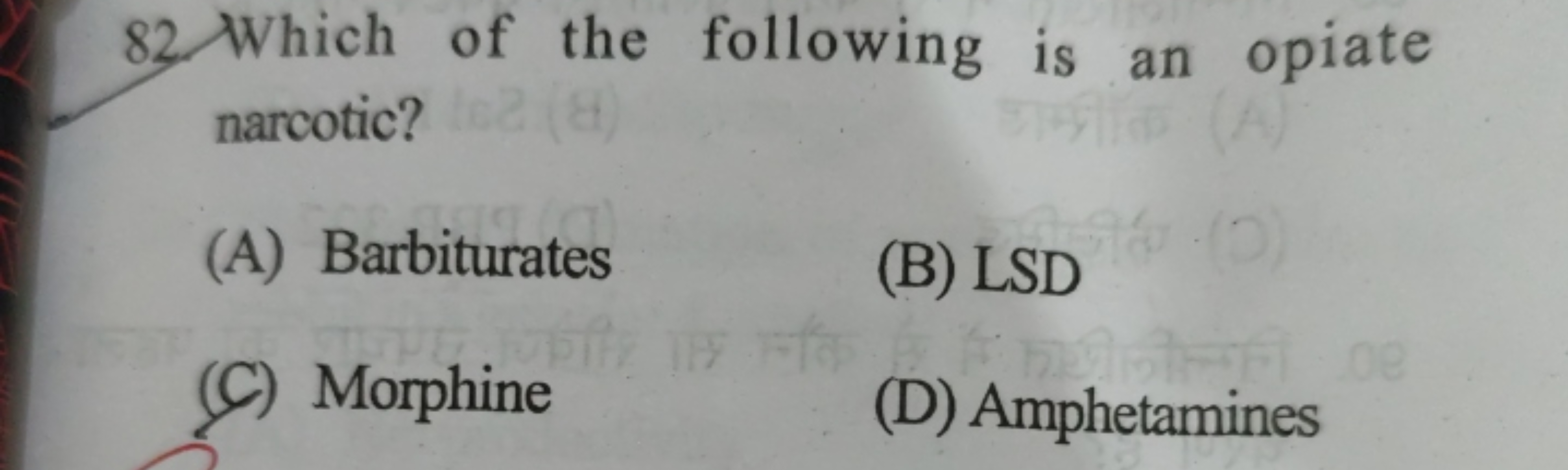 82. Which of the following is an opiate narcotic?
(A) Barbiturates
(B)