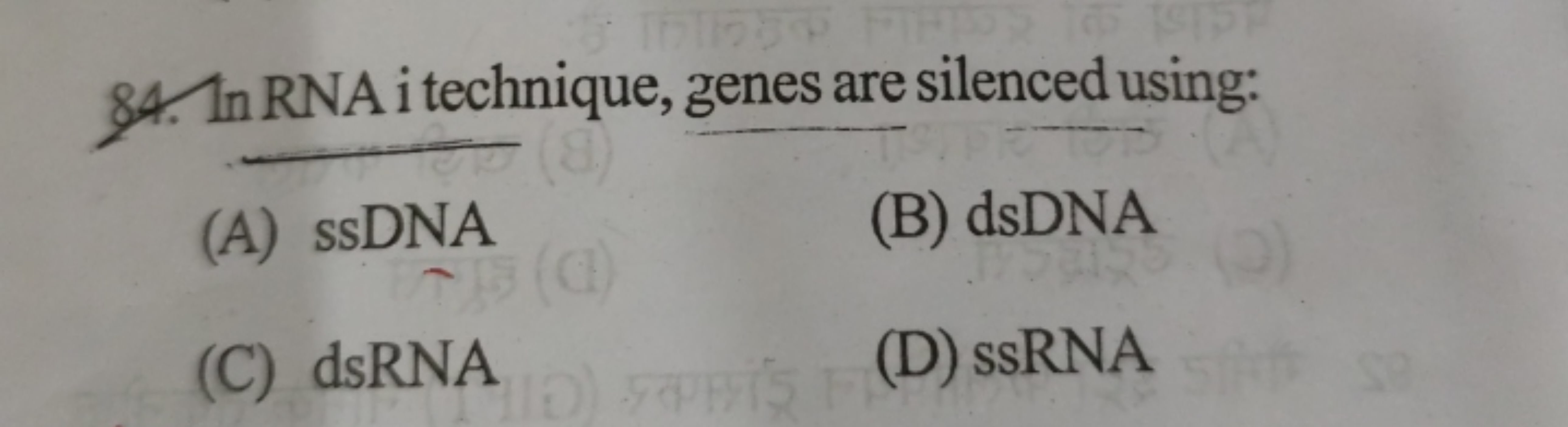 84. In RNA i technique, zenes are silenced using:
(A) ssDNA
(B) dsDNA
