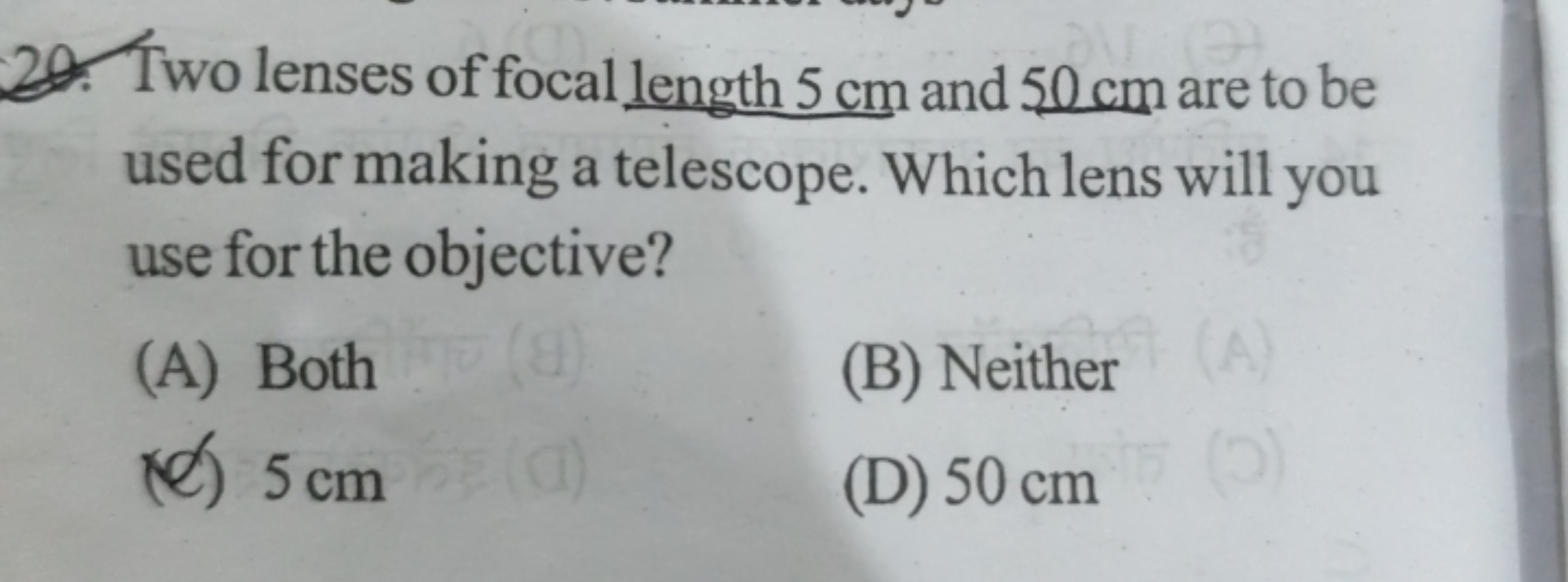 20. Two lenses of focal length 5 cm and 50 cm are to be used for makin