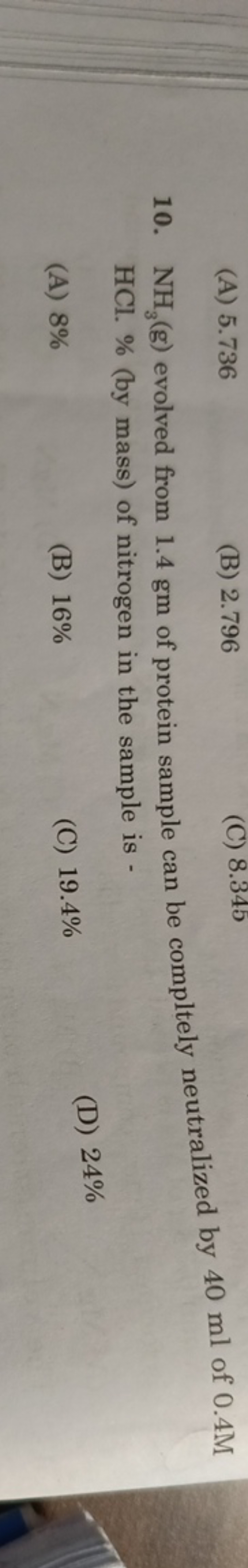 (A) 5.736
(B) 2.796
(C) 8.345
10. NH3​( g) evolved from 1.4 gm of prot