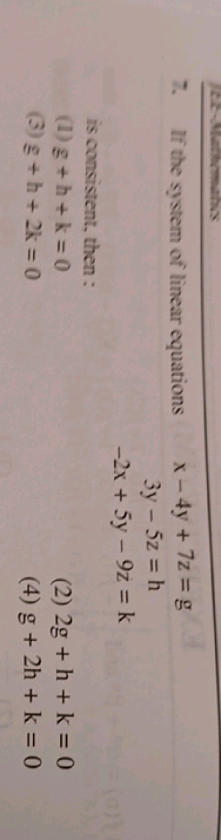 7. If the system of linear equations
x−4y+7z=g3y−5z=h−2x+5y−9z=k​
is c