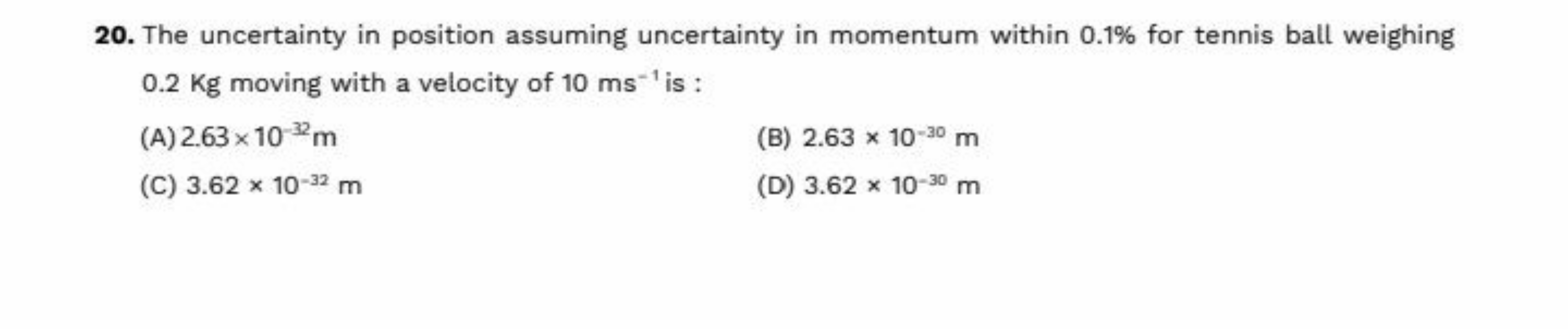 20. The uncertainty in position assuming uncertainty in momentum withi