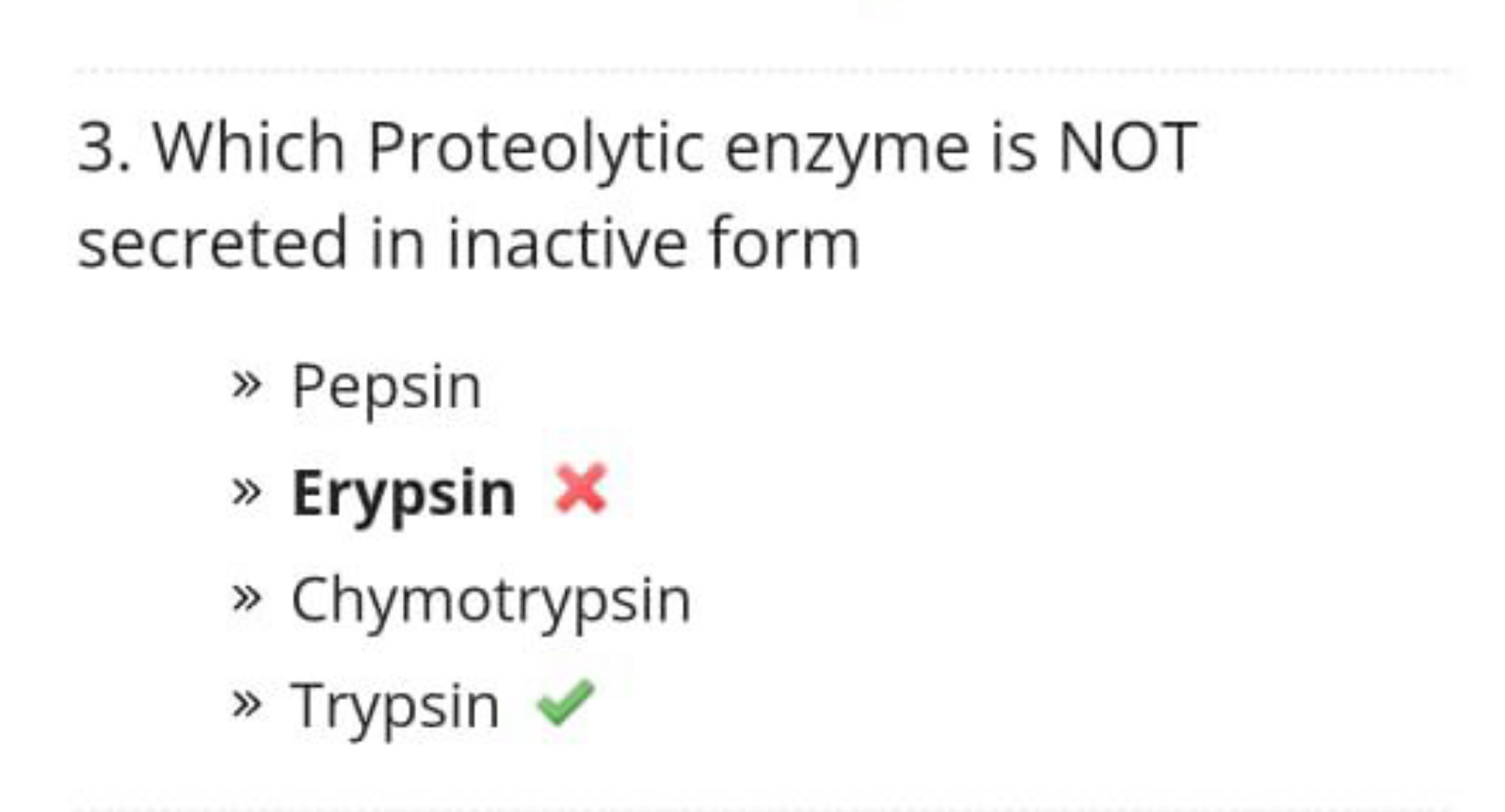 3. Which Proteolytic enzyme is NOT secreted in inactive form
» Pepsin
