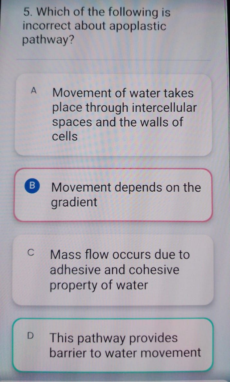 5. Which of the following is incorrect about apoplastic pathway?

A Mo