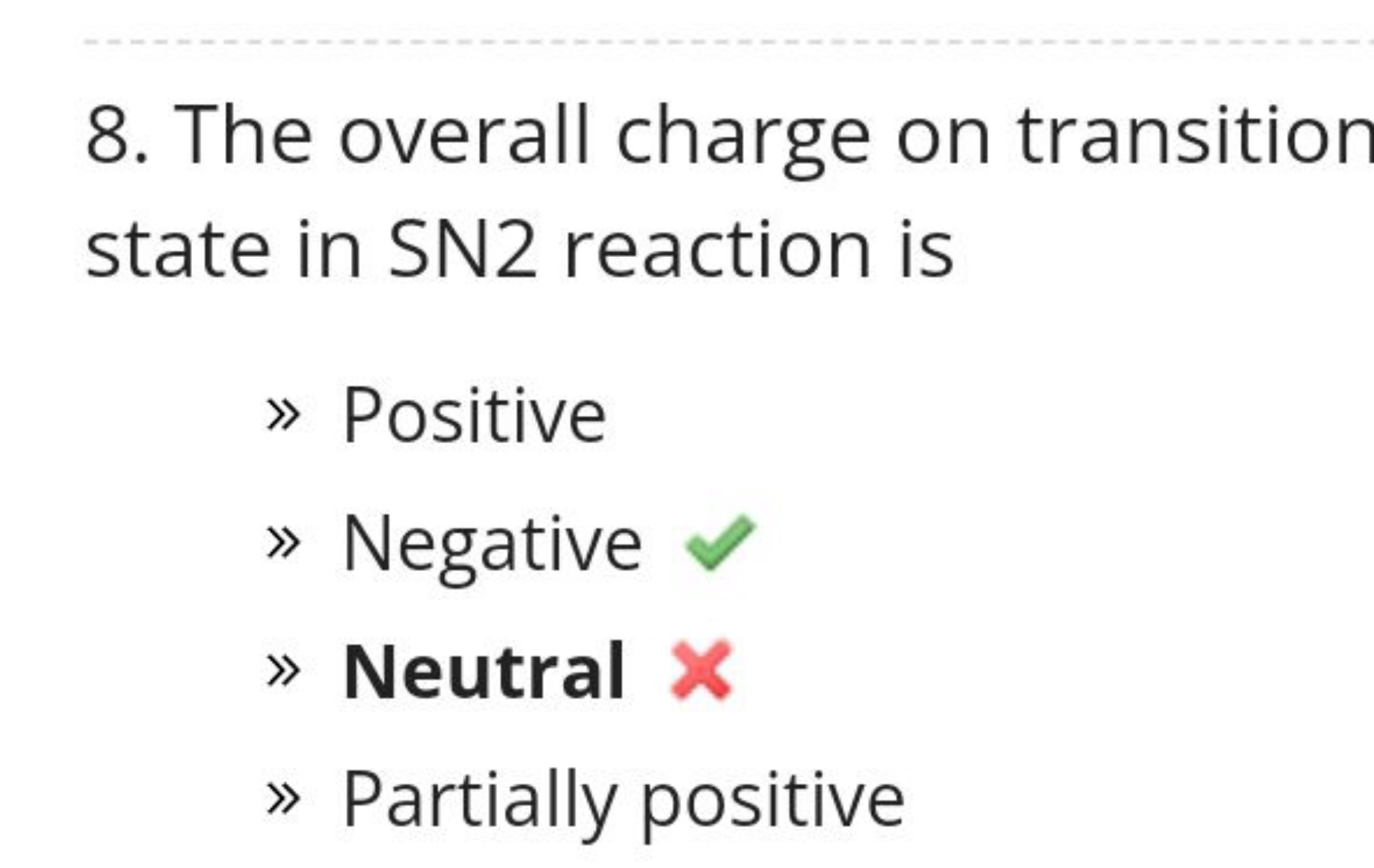 8. The overall charge on transition state in SN2 reaction is
» Positiv