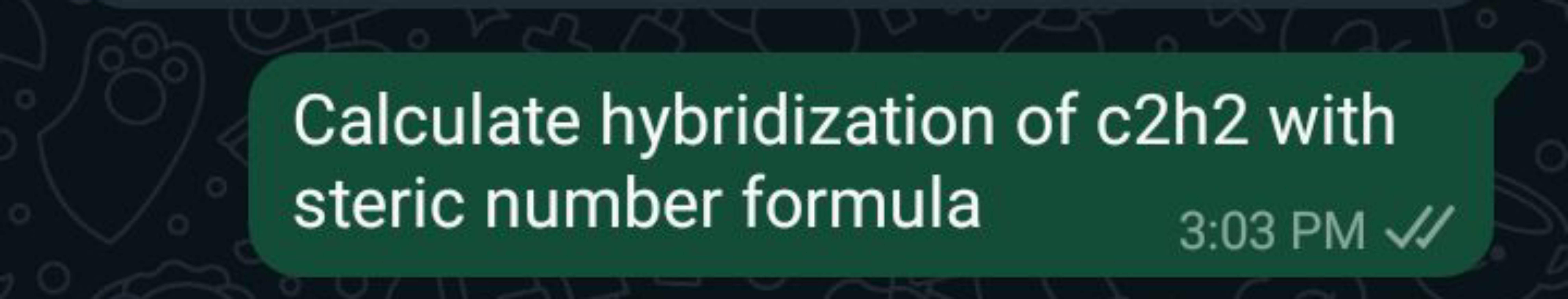 Calculate hybridization of c2h2 with steric number formula
3:03 PM