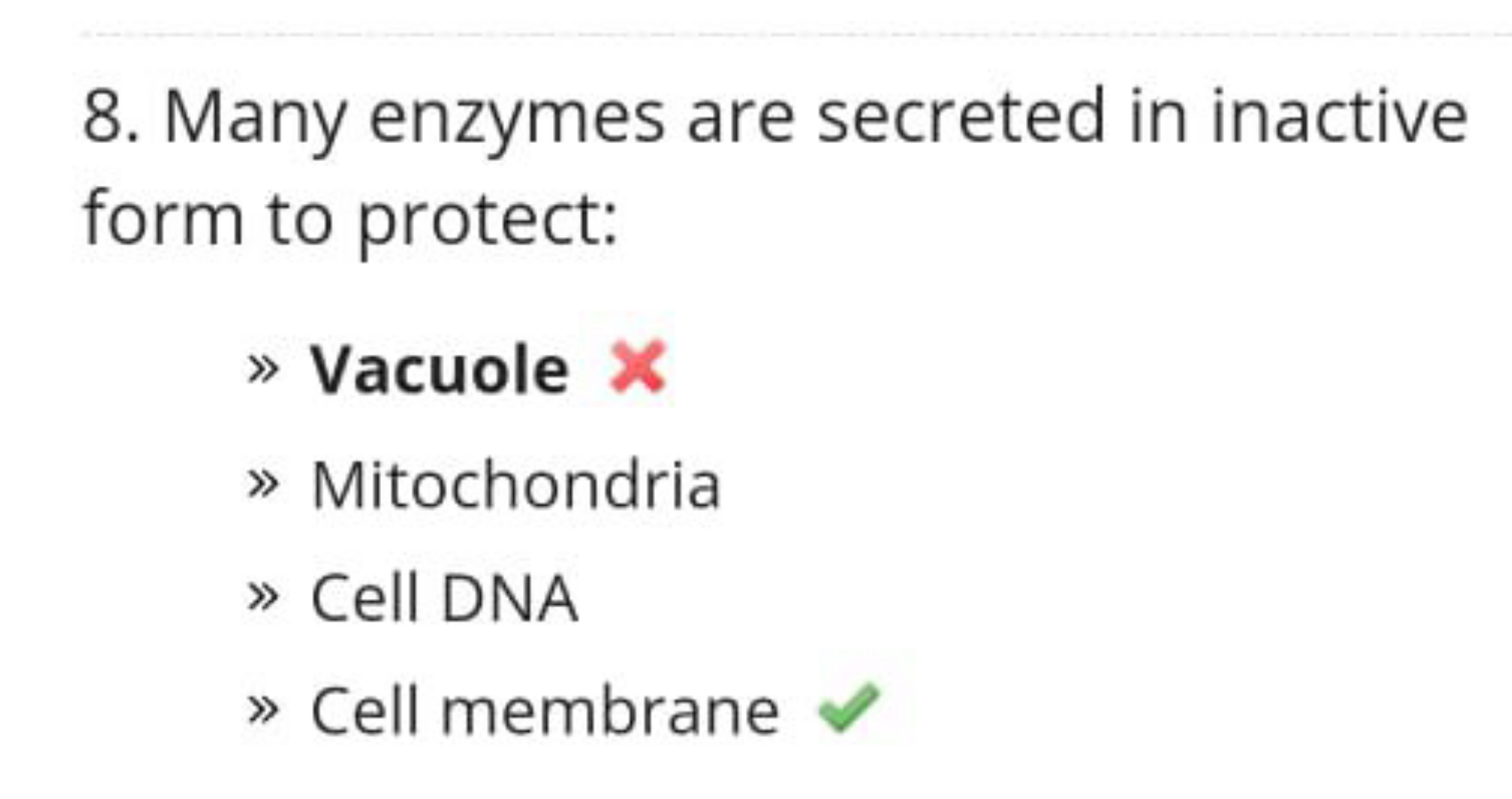 8. Many enzymes are secreted in inactive form to protect:
» Vacuole
» 