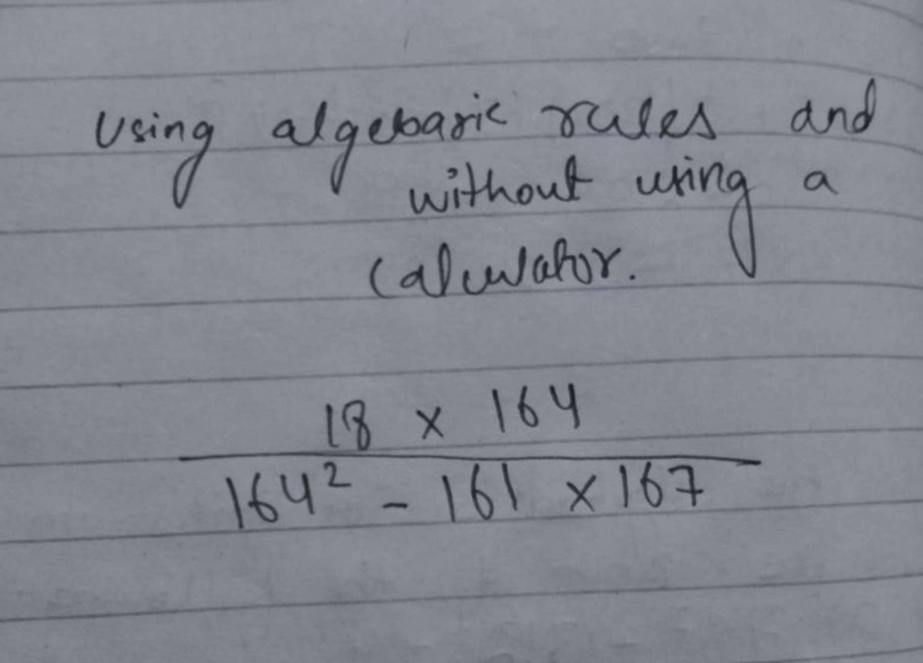 Using algebaric rules and without using a (alculator.
1642−161×16718×1