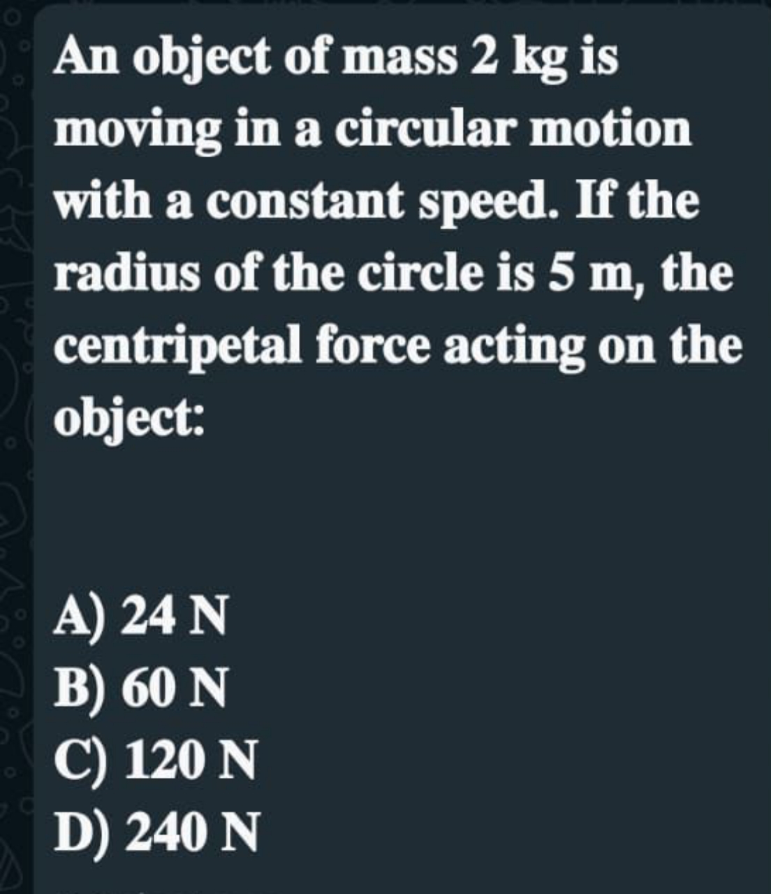 An object of mass 2 kg is moving in a circular motion with a constant 