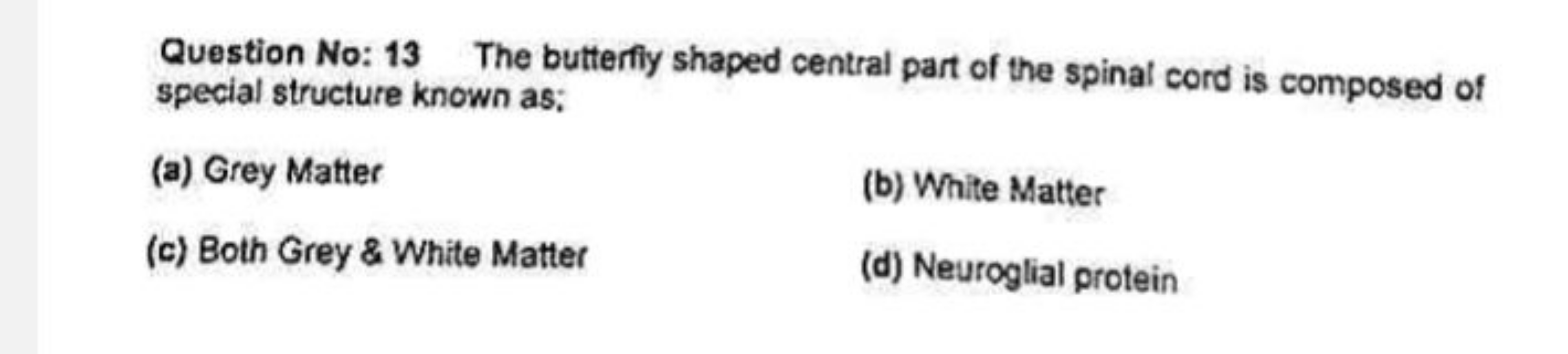 Question No: 13 The butterfly shaped central part of the spinal cord i