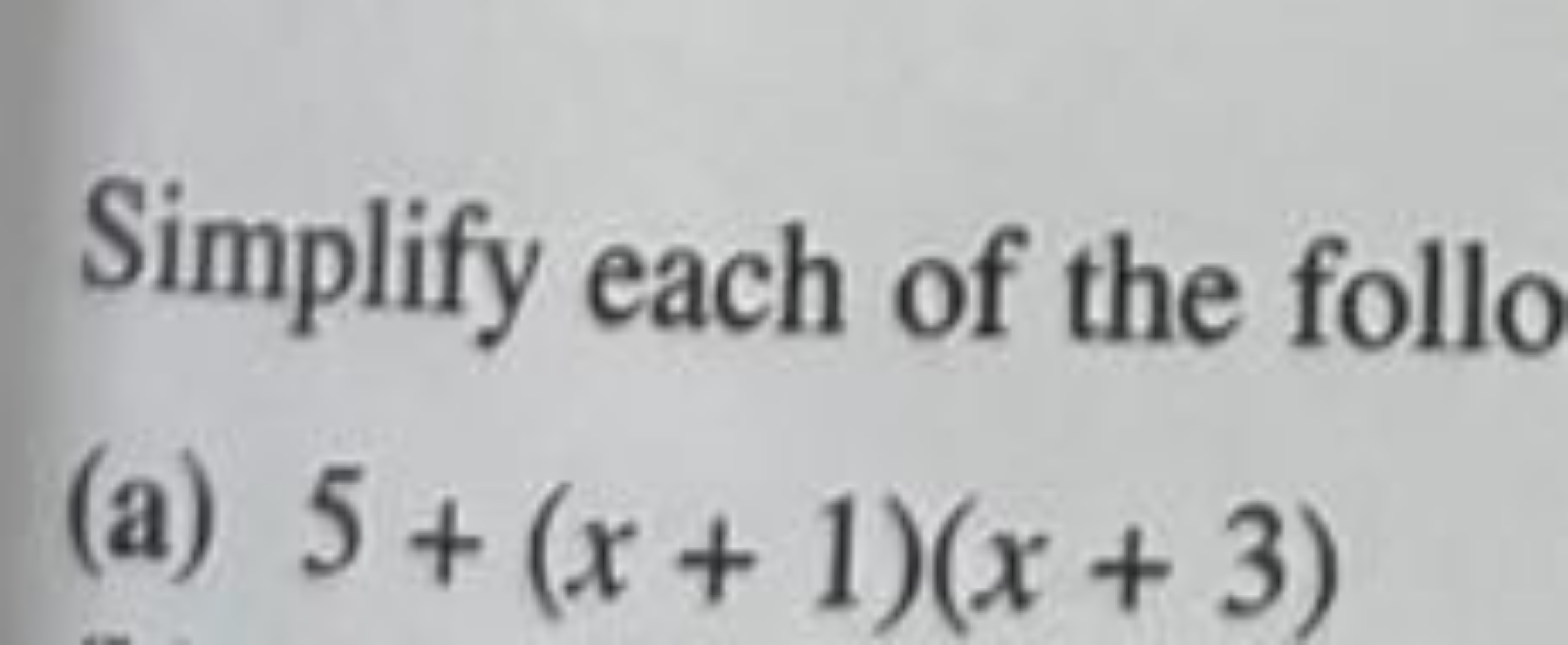 Simplify each of the follo
(a) 5+(x+1)(x+3)