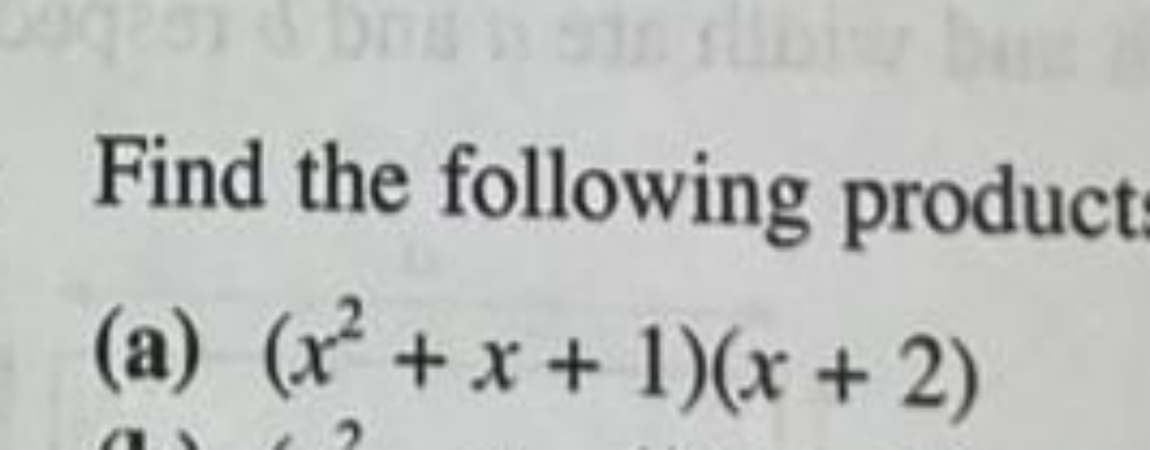 Find the following product
(a) (x2+x+1)(x+2)