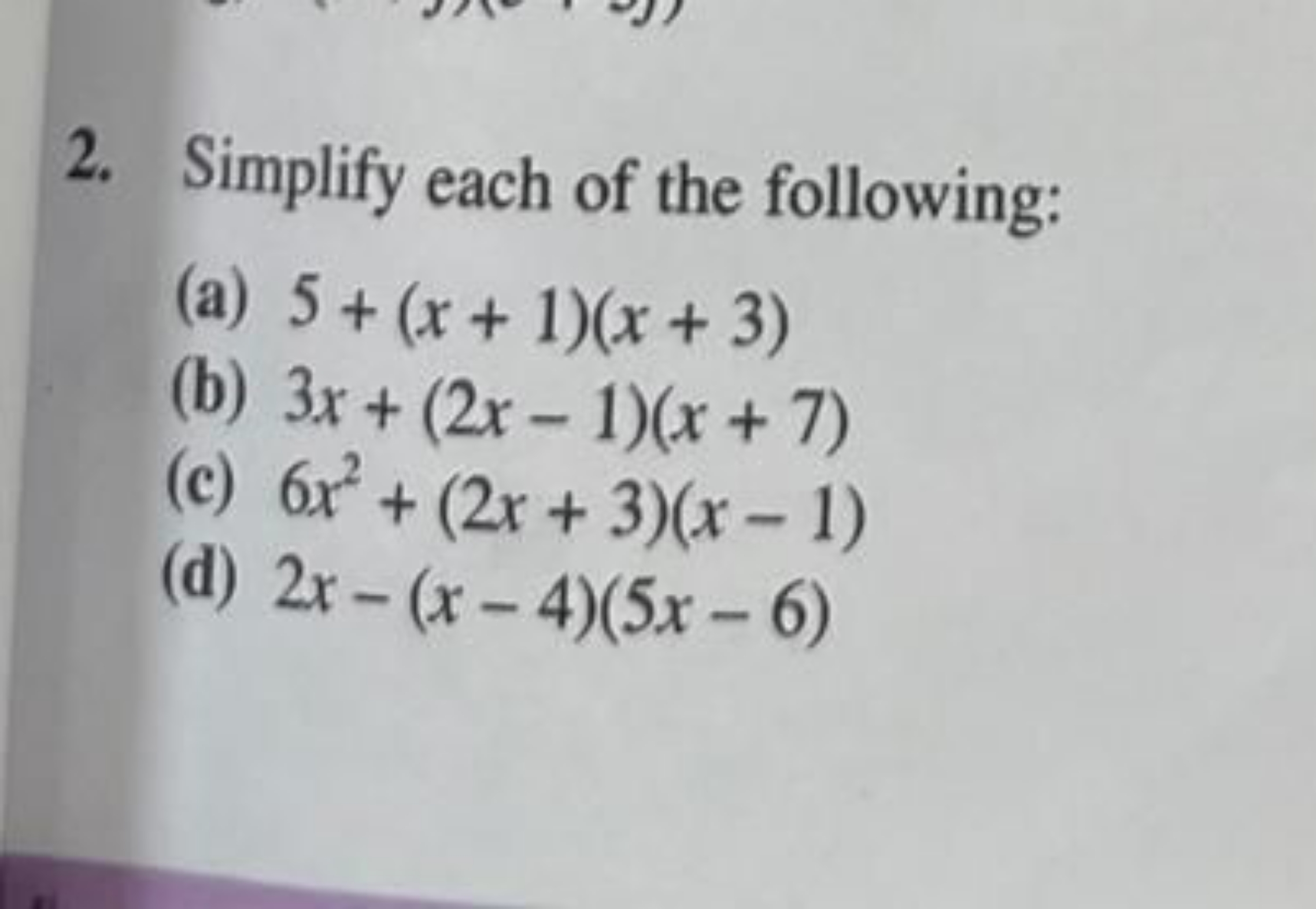 2. Simplify each of the following:
(a) 5+(x+1)(x+3)
(b) 3x+(2x−1)(x+7)