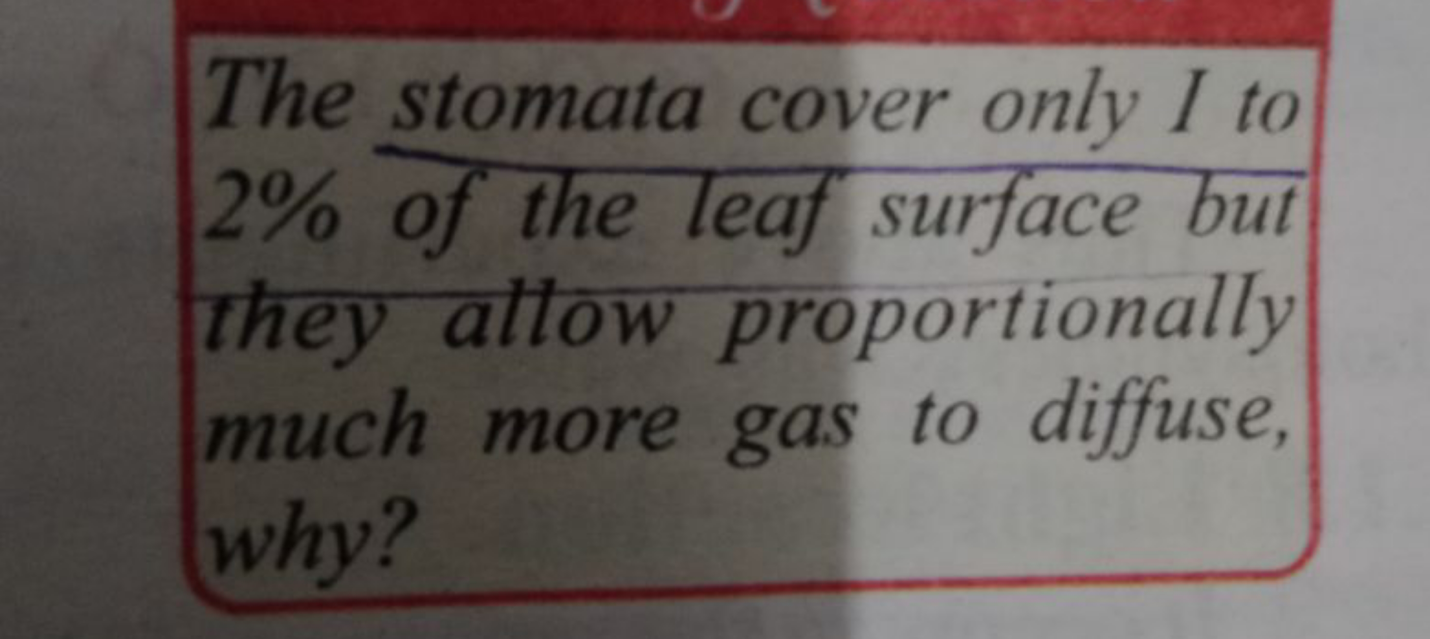 The stomata cover only I to 2% of the leaf surface but they allow prop