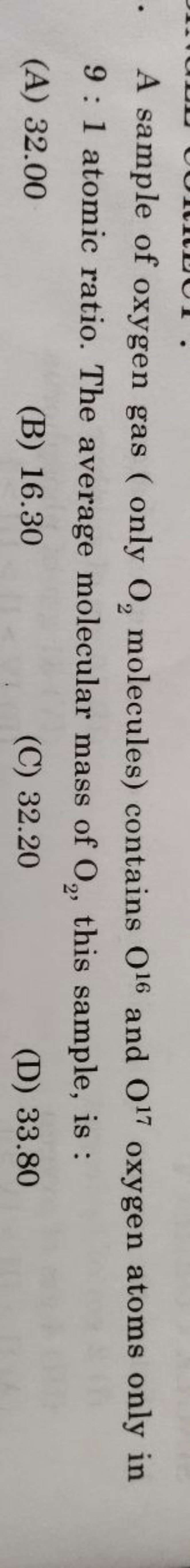 A sample of oxygen gas ( only O2​ molecules) contains O16 and O17 oxyg